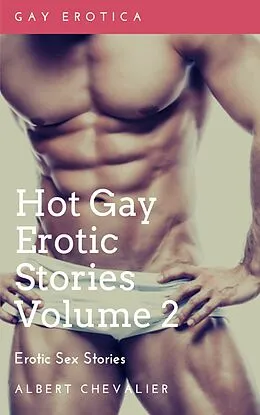 E-Book (epub) Hot Gay Erotic Stories Volume 2 von Albert Chevalier