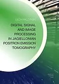 E-Book (pdf) Digital Signal and Image Processing in Jagiellonian Positron Emission Tomography von Lech Raczynski
