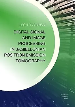 E-Book (pdf) Digital Signal and Image Processing in Jagiellonian Positron Emission Tomography von Lech Raczynski