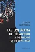 E-Book (epub) Eastern Drama of the Absurd in the Twilight of the Soviet Bloc von Krzysztof Plesniarowicz