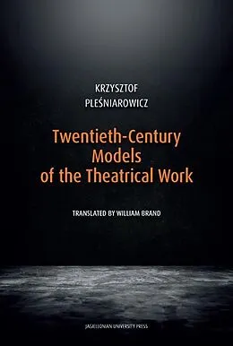 E-Book (epub) Twentieth-Century Models of the Theatrical Work von Krzysztof Plesniarowicz