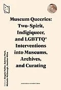 E-Book (epub) Museum Queeries: Two-Spirit, Indigiqueer, and LGBTTQ* Interventions into Museums, Archives, and Curating von 