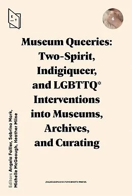 E-Book (epub) Museum Queeries: Two-Spirit, Indigiqueer, and LGBTTQ* Interventions into Museums, Archives, and Curating von 