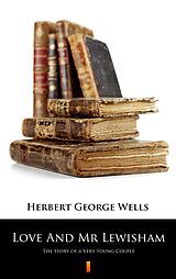 E-Book (epub) Love And Mr Lewisham von Herbert George Wells
