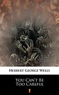 E-Book (epub) You Can't Be Too Careful von Herbert George Wells