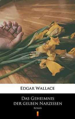 E-Book (epub) Das Geheimnis der gelben Narzissen von Edgar Wallace