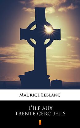 eBook (epub) L'Île aux trente cercueils de Maurice Leblanc