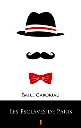 E-Book (epub) Les Esclaves de Paris von Émile Gaboriau