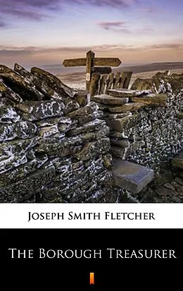 E-Book (epub) The Borough Treasurer von Joseph Smith Fletcher