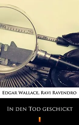 E-Book (epub) In den Tod geschickt von Ravi Ravendro, Edgar Wallace