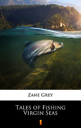 E-Book (epub) Tales of Fishing Virgin Seas von Zane Grey