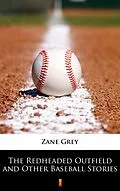 E-Book (epub) The Redheaded Outfield and Other Baseball Stories von Zane Grey