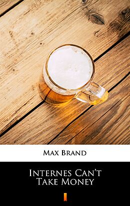 E-Book (epub) Internes Can't Take Money von Max Brand