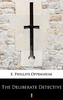 E-Book (epub) The Deliberate Detective von E. Phillips Oppenheim