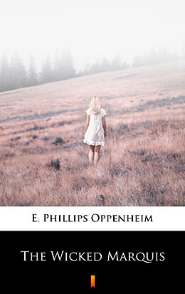 E-Book (epub) The Wicked Marquis von E. Phillips Oppenheim