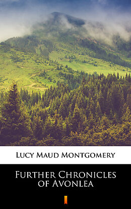 E-Book (epub) Further Chronicles of Avonlea von Lucy Maud Montgomery