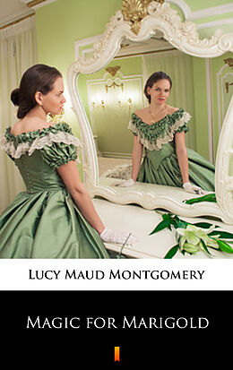 eBook (epub) Magic for Marigold de Lucy Maud Montgomery