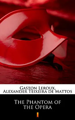 E-Book (epub) The Phantom of the Opera von Gaston Leroux, Alexander Teixeira de Mattos