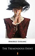 E-Book (epub) The Tremendous Event von Maurice Leblanc, Alexander Teixeira de Mattos