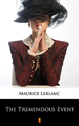 E-Book (epub) The Tremendous Event von Maurice Leblanc, Alexander Teixeira de Mattos