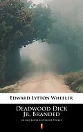 E-Book (epub) Deadwood Dick Jr. Branded von Edward Lytton Wheeler