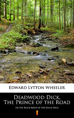 E-Book (epub) Deadwood Dick, The Prince of the Road von Edward Lytton Wheeler