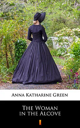 E-Book (epub) The Woman in the Alcove von Anna Katharine Green