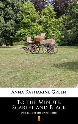 E-Book (epub) To the Minute. Scarlet and Black von Anna Katharine Green