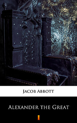 E-Book (epub) Alexander the Great von Jacob Abbott