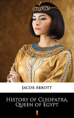 E-Book (epub) History of Cleopatra, Queen of Egypt von Jacob Abbott