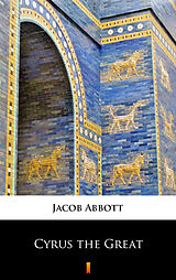 E-Book (epub) Cyrus the Great von Jacob Abbott