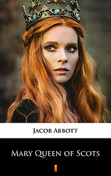 eBook (epub) Mary Queen of Scots de Jacob Abbott