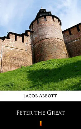 E-Book (epub) Peter the Great von Jacob Abbott