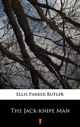 E-Book (epub) The Jack-knife Man von Ellis Parker Butler