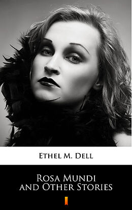 E-Book (epub) Rosa Mundi and Other Stories von Ethel M. Dell
