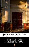 E-Book (epub) The House of Invisible Bondage von J.U.; Junius B. Giesy; Smith