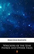 E-Book (epub) Wreckers of the Star Patrol and Other Tales von Malcolm Jameson