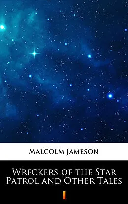 E-Book (epub) Wreckers of the Star Patrol and Other Tales von Malcolm Jameson