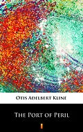 E-Book (epub) The Port of Peril von Otis Adelbert Kline