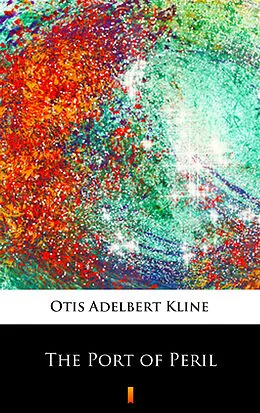 E-Book (epub) The Port of Peril von Otis Adelbert Kline
