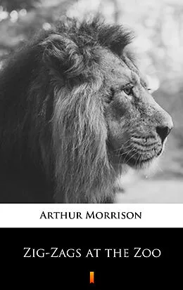 E-Book (epub) Zig-Zags at the Zoo von Arthur Morrison