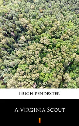 E-Book (epub) A Virginia Scout von Hugh Pendexter