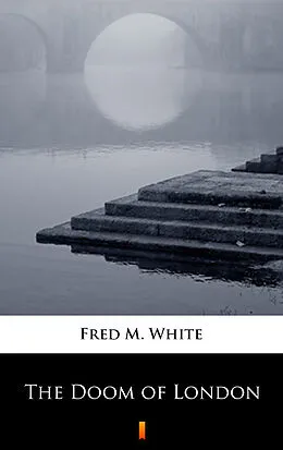 E-Book (epub) The Doom of London von Fred M. White
