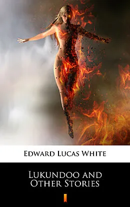 E-Book (epub) Lukundoo and Other Stories von Edward Lucas White