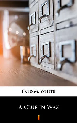 E-Book (epub) A Clue in Wax von Fred M. White
