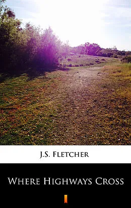 E-Book (epub) Where Highways Cross von J.S. Fletcher