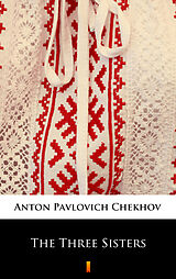 eBook (epub) The Three Sisters de Anton Pavlovich Chekhov