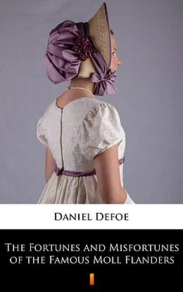 E-Book (epub) The Fortunes and Misfortunes of the Famous Moll Flanders von Daniel Defoe