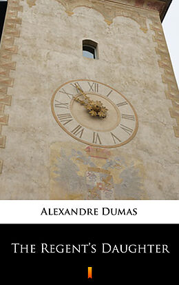 E-Book (epub) The Regent's Daughter von Alexandre Dumas