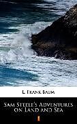 eBook (epub) Sam Steele's Adventures on Land and Sea de L. Frank Baum